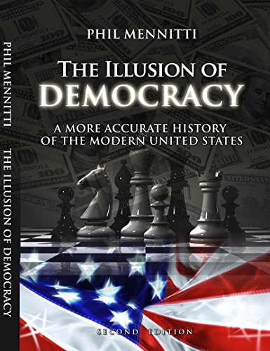 Read The Illusion of Democracy: A More Accurate History of the Modern United States. Second Edition, written by Phil Mennitti Read The Illusion of Democracy: A More Accurate History of the Modern United States. Second Edition, written by Phil Mennitti