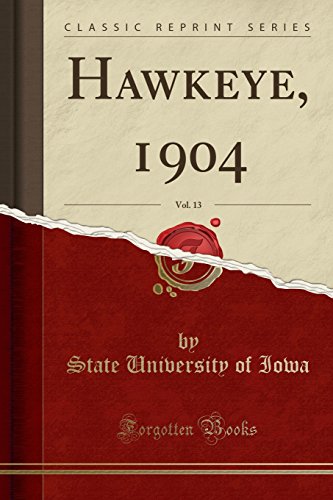 Read Hawkeye, 1904, Vol. 13 (Classic Reprint), written by State University of Iowa Read Hawkeye, 1904, Vol. 13 (Classic Reprint), written by State University of Iowa