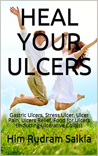 Read HEAL YOUR ULCERS: Gastric Ulcers, Stress Ulcer, Ulcer Pain, Ulcers Relief, Food for Ulcers (Including Ulcerative Colitis), written by Him Rudram Saikia Read HEAL YOUR ULCERS: Gastric Ulcers, Stress Ulcer, Ulcer Pain, Ulcers Relief, Food for Ulcers (Including Ulcerative Colitis), written by Him Rudram Saikia