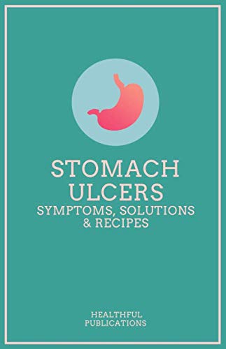 Read Stomach Ulcers: Symptoms, Solutions & Recipes, written by Healthful Publications Read Stomach Ulcers: Symptoms, Solutions & Recipes, written by Healthful Publications