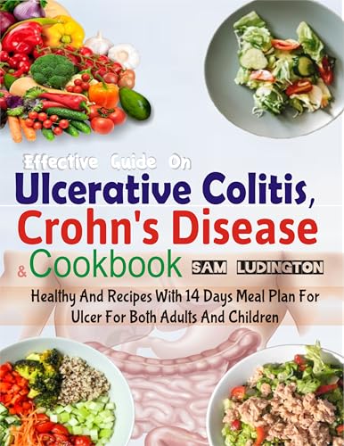 Read Effective Guide on Ulcerative Colitis, Crohn's Disease and Cookbook : Healthy and Recipes with 14 days meal plan for ulcer for both adults and children, written by Dr. Sam Ludington Read Effective Guide on Ulcerative Colitis, Crohn's Disease and Cookbook : Healthy and Recipes with 14 days meal plan for ulcer for both adults and children, written by Dr. Sam Ludington