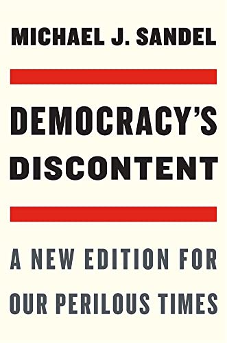 Read Democracy's Discontent: A New Edition for Our Perilous Times, written by Michael J. Sandel