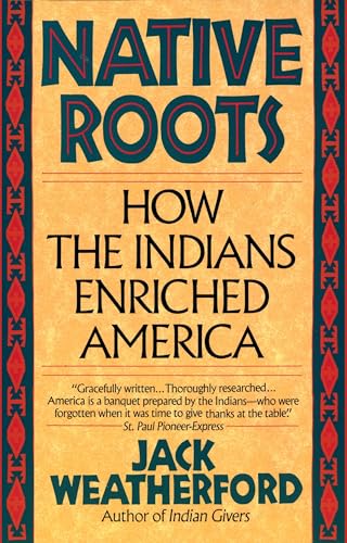 Read Native Roots: How the Indians Enriched America, written by Jack Weatherford