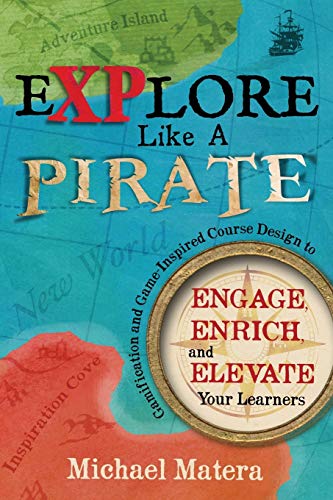 Read Explore Like a Pirate: Gamification and Game-Inspired Course Design to Engage, Enrich and Elevate Your Learners, written by Michael Matera Read Explore Like a Pirate: Gamification and Game-Inspired Course Design to Engage, Enrich and Elevate Your Learners, written by Michael Matera