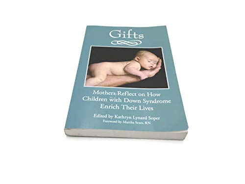 Read Gifts: Mothers Reflect on How Children with Down Syndrome Enrich Their Lives, written by Kathryn Lynard Soper Read Gifts: Mothers Reflect on How Children with Down Syndrome Enrich Their Lives, written by Kathryn Lynard Soper