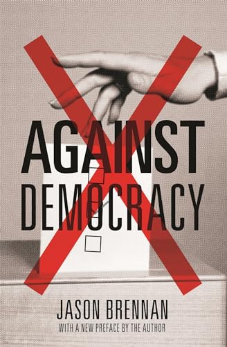 Read Against Democracy, written by Jason Brennan
