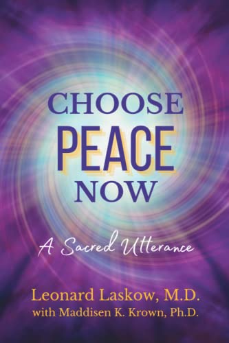Read Choose Peace Now: A Sacred Utterance, written by Dr. Leonard Laskow; Dr. Maddisen Krown Read Choose Peace Now: A Sacred Utterance, written by Dr. Leonard Laskow; Dr. Maddisen Krown