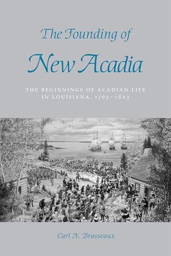 Read The Founding of New Acadia: The Beginnings of Acadian Life in Louisiana, 1765-1803, written by Carl A. Brasseaux Read The Founding of New Acadia: The Beginnings of Acadian Life in Louisiana, 1765-1803, written by Carl A. Brasseaux
