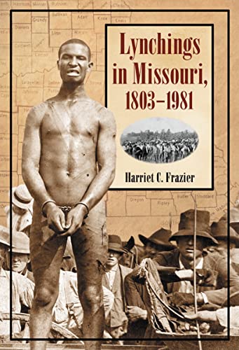 Read Lynchings in Missouri, 1803-1981, written by Harriet C. Frazier Read Lynchings in Missouri, 1803-1981, written by Harriet C. Frazier