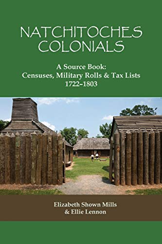 Read Natchitoches Colonials, a Source Book: Censuses, Military Rolls & Tax Lists, 1722-1803, written by Elizabeth Shown Mills; Ellie Lennon Read Natchitoches Colonials, a Source Book: Censuses, Military Rolls & Tax Lists, 1722-1803, written by Elizabeth Shown Mills; Ellie Lennon