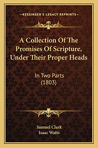Read A Collection Of The Promises Of Scripture, Under Their Proper Heads: In Two Parts (1803), written by Samuel Clark Read A Collection Of The Promises Of Scripture, Under Their Proper Heads: In Two Parts (1803), written by Samuel Clark