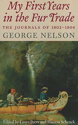 Read My First Years in the Fur Trade: The Journals of 1802-1804, written by George Nelson Read My First Years in the Fur Trade: The Journals of 1802-1804, written by George Nelson