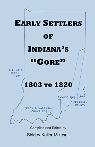 Read Early Settlers of Indiana's "Gore", 1803-1820, written by Shirley Keller Mikesell Read Early Settlers of Indiana's "Gore", 1803-1820, written by Shirley Keller Mikesell