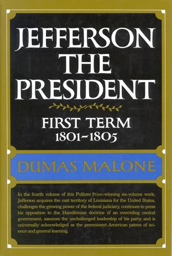 Read Jefferson the President: First Term, 1801-1805 (Jefferson and His Time, Vol. 4), written by Dumas Malone Read Jefferson the President: First Term, 1801-1805 (Jefferson and His Time, Vol. 4), written by Dumas Malone