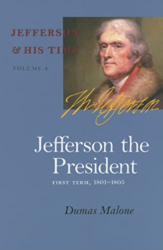 Read Jefferson the President: First Term, 1801-1805 (Volume 4) (Jefferson and His Time), written by Dumas Malone Read Jefferson the President: First Term, 1801-1805 (Volume 4) (Jefferson and His Time), written by Dumas Malone