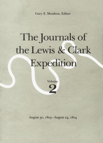 Read The Journals of the Lewis and Clark Expedition, Volume 2: August 30, 1803-August 24, 1804, written by Meriwether Lewis; William Clark Read The Journals of the Lewis and Clark Expedition, Volume 2: August 30, 1803-August 24, 1804, written by Meriwether Lewis; William Clark