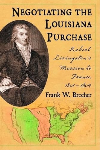 Read Negotiating the Louisiana Purchase: Robert Livingston's Mission to France, 1801-1804, written by Frank W. Brecher Read Negotiating the Louisiana Purchase: Robert Livingston's Mission to France, 1801-1804, written by Frank W. Brecher