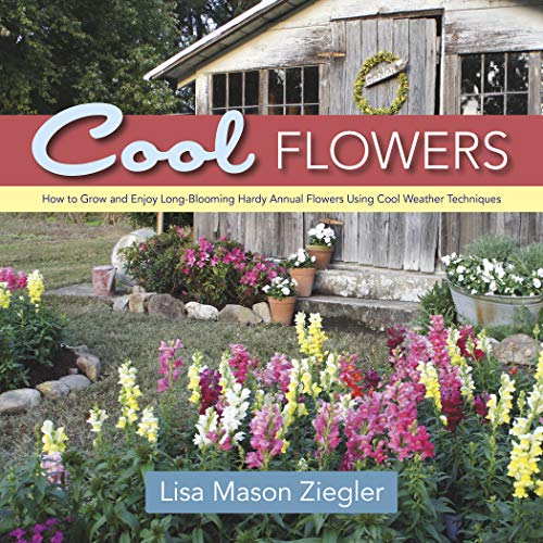 Read Cool Flowers: How to Grow and Enjoy Long-Blooming Hardy Annual Flowers Using Cool Weather Techniques, written by Lisa Mason Ziegler Read Cool Flowers: How to Grow and Enjoy Long-Blooming Hardy Annual Flowers Using Cool Weather Techniques, written by Lisa Mason Ziegler