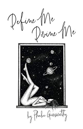 Read Define Me Divine Me: a Poetic Display of Affection (Self Love Poems), written by Phoebe Garnsworthy