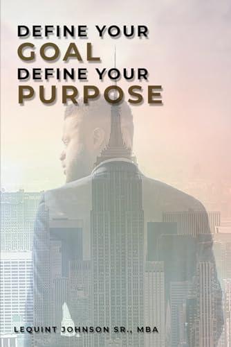 Read Define Your Goal, Define Your Purpose, written by Lequint Johnson Sr Read Define Your Goal, Define Your Purpose, written by Lequint Johnson Sr