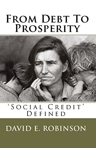 Read From Debt To Prosperity: 'Social Credit' Defined, written by David E. Robinson Read From Debt To Prosperity: 'Social Credit' Defined, written by David E. Robinson