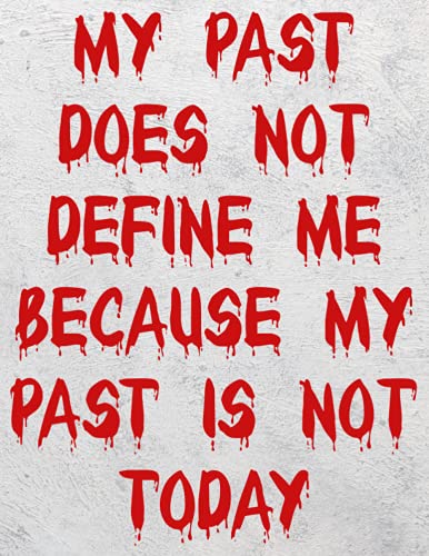 Read My past does not define me Because my past is not today: blank lined notebook journal: large size 8.5" x 11"- A notebook with Quote on the cover, written by sam prints Read My past does not define me Because my past is not today: blank lined notebook journal: large size 8.5" x 11"- A notebook with Quote on the cover, written by sam prints