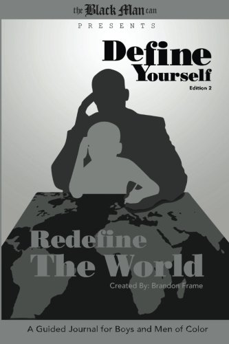 Read Define Yourself, Redefine the World: A Guided Journal for Boys and Men of Color, written by Brandon Frame Read Define Yourself, Redefine the World: A Guided Journal for Boys and Men of Color, written by Brandon Frame