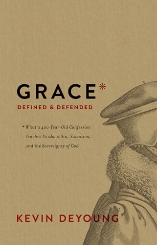 Read Grace Defined and Defended: What a 400-Year-Old Confession Teaches Us about Sin, Salvation, and the Sovereignty of God, written by Kevin DeYoung Read Grace Defined and Defended: What a 400-Year-Old Confession Teaches Us about Sin, Salvation, and the Sovereignty of God, written by Kevin DeYoung