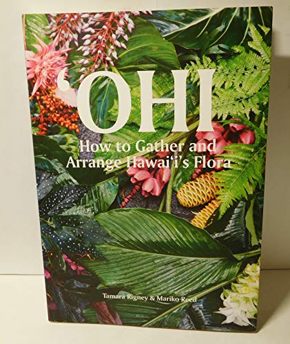 Read OHI, How to gather and arrange Hawai'i's Flora, written by Tamara Rigney; Mariko Reed Read OHI, How to gather and arrange Hawai'i's Flora, written by Tamara Rigney; Mariko Reed