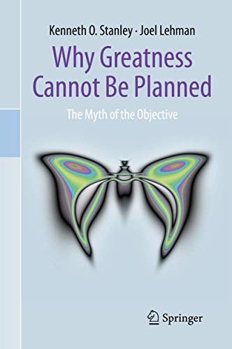 Read Why Greatness Cannot Be Planned: The Myth of the Objective, written by Kenneth O. O. Stanley Read Why Greatness Cannot Be Planned: The Myth of the Objective, written by Kenneth O. O. Stanley