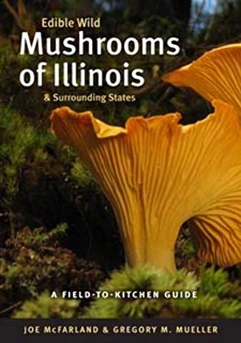 Read Edible Wild Mushrooms of Illinois and Surrounding States: A Field-to-Kitchen Guide (Field-To-Kitchen Guides), written by Joe McFarland; Gregory M. Mueller Read Edible Wild Mushrooms of Illinois and Surrounding States: A Field-to-Kitchen Guide (Field-To-Kitchen Guides), written by Joe McFarland; Gregory M. Mueller