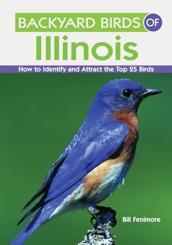 Read Backyard Birds of Illinois: How to Identify and Attract the Top 25 Birds, written by Estrella Fenimore; Bill Fenimore Read Backyard Birds of Illinois: How to Identify and Attract the Top 25 Birds, written by Estrella Fenimore; Bill Fenimore