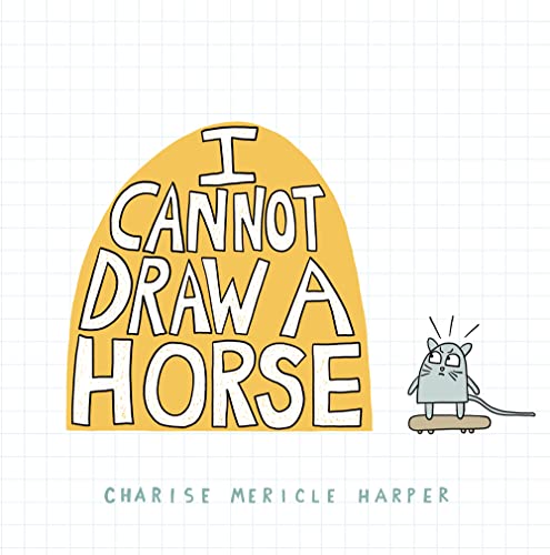 Read I Cannot Draw a Horse, written by Charise Mericle Harper Read I Cannot Draw a Horse, written by Charise Mericle Harper