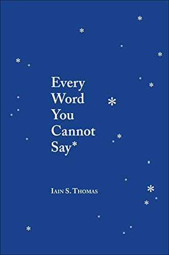 Read Every Word You Cannot Say, written by Iain S. Thomas Read Every Word You Cannot Say, written by Iain S. Thomas
