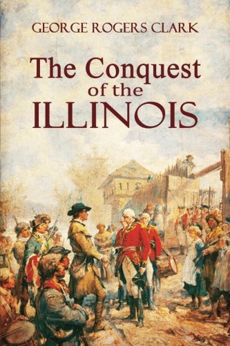 Read The Conquest of the Illinois, written by George Rogers Clark