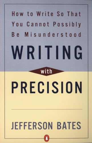 Read Writing with Precision: How to Write So That You Cannot Possibly Be Misunderstood, written by Jefferson D. Bates Read Writing with Precision: How to Write So That You Cannot Possibly Be Misunderstood, written by Jefferson D. Bates