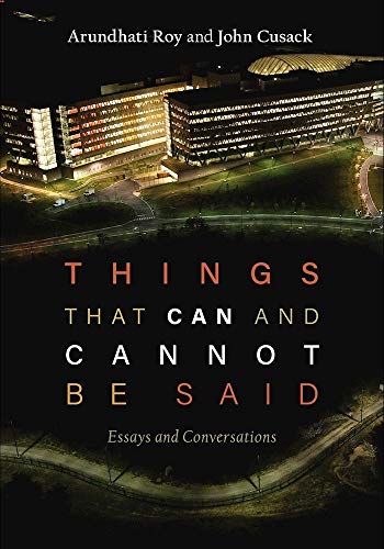 Read Things that Can and Cannot Be Said: Essays and Conversations, written by Arundhati Roy; John Cusack Read Things that Can and Cannot Be Said: Essays and Conversations, written by Arundhati Roy; John Cusack