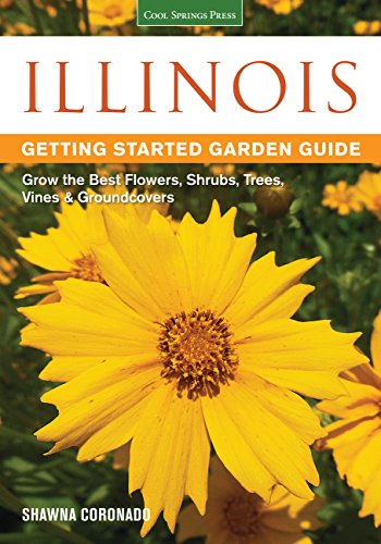 Read Illinois Getting Started Garden Guide: Grow the Best Flowers, Shrubs, Trees, Vines & Groundcovers (Garden Guides), written by Shawna Coronado Read Illinois Getting Started Garden Guide: Grow the Best Flowers, Shrubs, Trees, Vines & Groundcovers (Garden Guides), written by Shawna Coronado