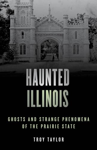 Read Haunted Illinois: Ghosts and Strange Phenomena of the Prairie State, Second Edition (Haunted Series), written by Troy Taylor Read Haunted Illinois: Ghosts and Strange Phenomena of the Prairie State, Second Edition (Haunted Series), written by Troy Taylor
