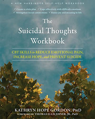 Read The Suicidal Thoughts Workbook: CBT Skills to Reduce Emotional Pain, Increase Hope, and Prevent Suicide, written by Kathryn Hope Gordon PhD Read The Suicidal Thoughts Workbook: CBT Skills to Reduce Emotional Pain, Increase Hope, and Prevent Suicide, written by Kathryn Hope Gordon PhD