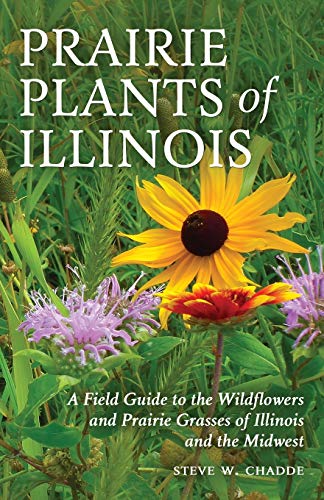 Read Prairie Plants of Illinois: A Field Guide to the Wildflowers and Prairie Grasses of Illinois and the Midwest, written by Steve W Chadde Read Prairie Plants of Illinois: A Field Guide to the Wildflowers and Prairie Grasses of Illinois and the Midwest, written by Steve W Chadde