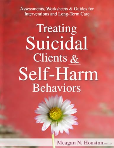 Read Treating Suicidal Clients & Self-Harm Behaviors: Assessments, Worksheets & Guides for Interventions and Long-Term Care, written by Dr. Meagan N Houston Read Treating Suicidal Clients & Self-Harm Behaviors: Assessments, Worksheets & Guides for Interventions and Long-Term Care, written by Dr. Meagan N Houston