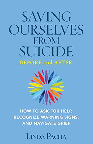 Read Saving Ourselves from Suicide - Before and After: How to Ask for Help, Recognize Warning Signs, and Navigate Grief, written by Linda Pacha Read Saving Ourselves from Suicide - Before and After: How to Ask for Help, Recognize Warning Signs, and Navigate Grief, written by Linda Pacha