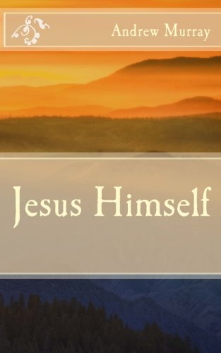 Read Jesus Himself, written by Andrew Murray Read Jesus Himself, written by Andrew Murray
