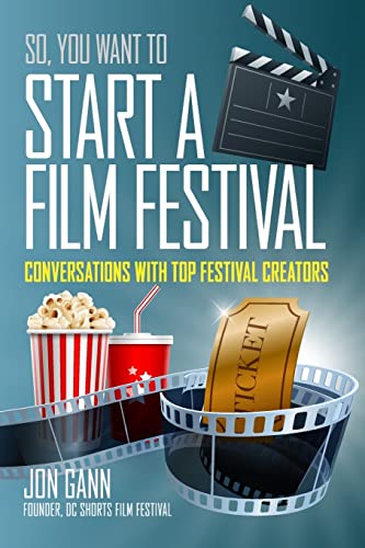 Read So You Want to Start a Film Festival?: Conversations with Top Festival Creators, written by Jon Gann Read So You Want to Start a Film Festival?: Conversations with Top Festival Creators, written by Jon Gann