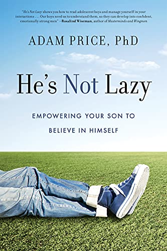 Read He's Not Lazy: Empowering Your Son to Believe In Himself, written by Adam Price Read He's Not Lazy: Empowering Your Son to Believe In Himself, written by Adam Price