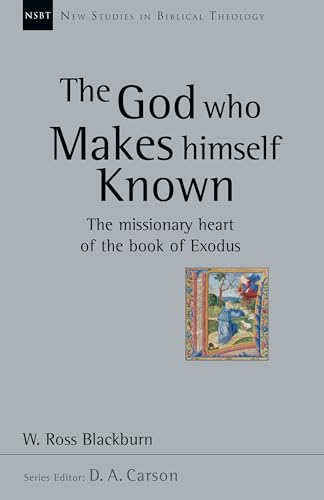 Read The God Who Makes Himself Known: The Missionary Heart of the Book of Exodus (Volume 28) (New Studies in Biblical Theology), written by W. Ross Blackburn Read The God Who Makes Himself Known: The Missionary Heart of the Book of Exodus (Volume 28) (New Studies in Biblical Theology), written by W. Ross Blackburn