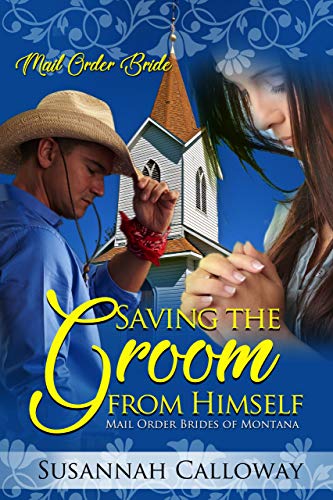 Read Saving the Groom from Himself (Mail Order Brides of Montana), written by Susannah Calloway Read Saving the Groom from Himself (Mail Order Brides of Montana), written by Susannah Calloway