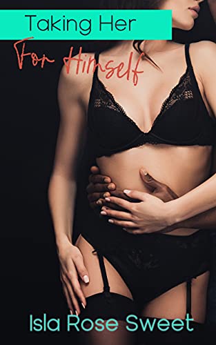 Read Taking Her for Himself: A Younger Woman/Older Man Erotica, written by Isla Rose Sweet Read Taking Her for Himself: A Younger Woman/Older Man Erotica, written by Isla Rose Sweet
