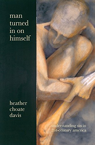 Read Man Turned In On Himself: Understanding Sin in 21st-Century America, written by Heather Choate Davis
